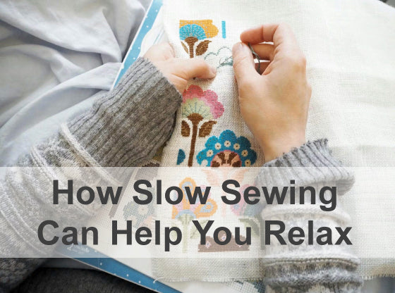 How Slow Sewing Can Help You Relax, Reduce Stress, and Improve Your Mental Health