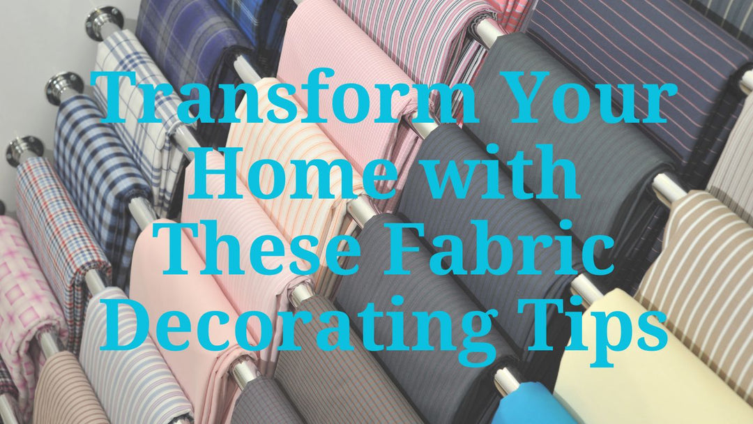 Transform Your Home with These Fabric Decorating Tips